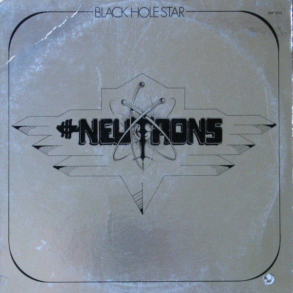 NEUTRONS - BLACK HOLE STAR - 1974