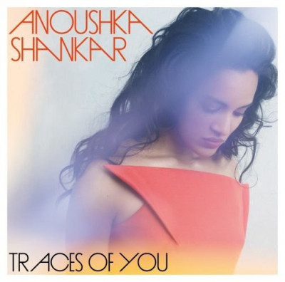 ANOUSHKA SHANKAR - TRACES OF YOU, 2013 foto