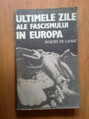 w0c Ultimele Zile Ale Fascismului In Europa - Jacques De Launay foto