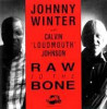 JOHNNY WINTER &amp; CALVIN ..LOUDMOUTH&quot; JOHNSON - RAW TO THE BONE, 1991, CD, Blues