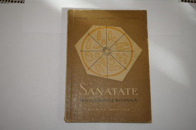 Sanatate prin alimentatie rationala - D. Sdrobici, S. Dumitrache, ... - 1962 foto