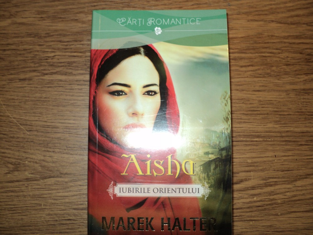 Aisha. Iubirile Orientului de Marek Halter | arhiva Okazii.ro