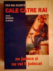 Serafim Alexiev - Nu judeca si nu vei fi judecat Cea mai scurta cale catre Rai foto