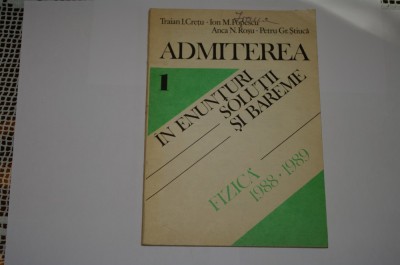 Admiterea in enunturi solutii si bareme - Fizica 1988 - 1989 - Traian Cretu.... foto