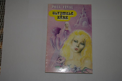 Ultimele zane - Paul Feval - Editura Piatra Craiului - 1993 foto