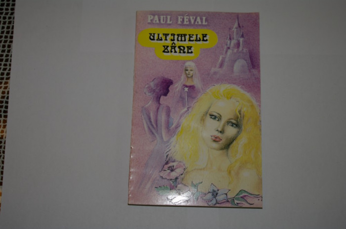 Ultimele zane - Paul Feval - Editura Piatra Craiului - 1993