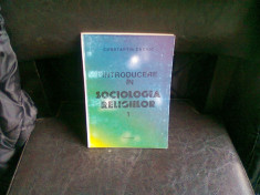 INTRODUCERE IN SOCIOLOGIA RELIGIILOR - CONSTANTIN CUCIUC VOL.1 foto