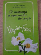 O Instanta A Sperantei De Viata: Virginia Faur - Victor Andreica, Dumitru Andries ,396200 foto
