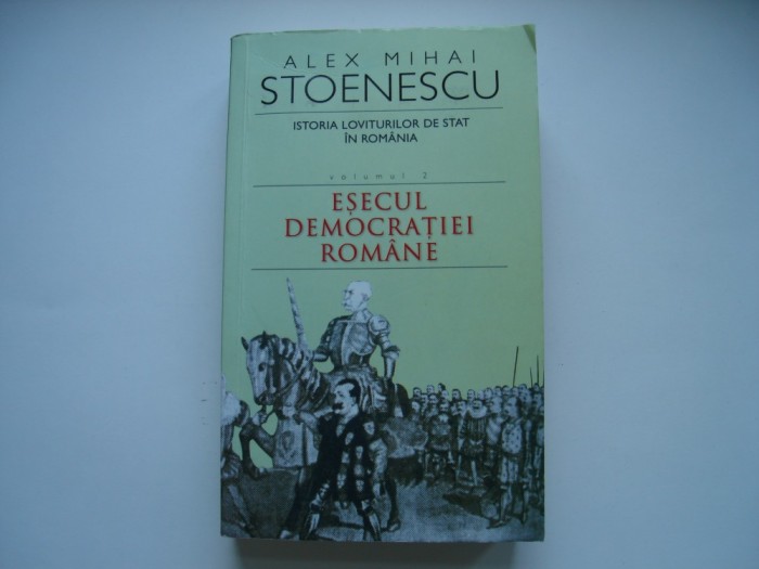 Istoria loviturilor de stat in Romania. vol.2. Esecul democratiei romane
