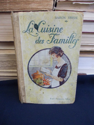 BARON BRISSE - LA CUISINE DES FAMILLES * BUCATARIE DE FAMILIE - PARIS - 1926 + foto