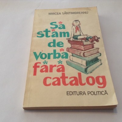 Sa stam de vorba fara catalog - Mircea Santimbreanu foto