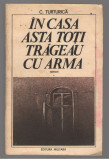 (C7474) IN CASA ASTA TOTI TRAGEAU CU ARMA DE C. TURTURICA