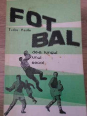 Fotbal De-a Lungul Unui Secol - Tudor Vasile ,396378 foto