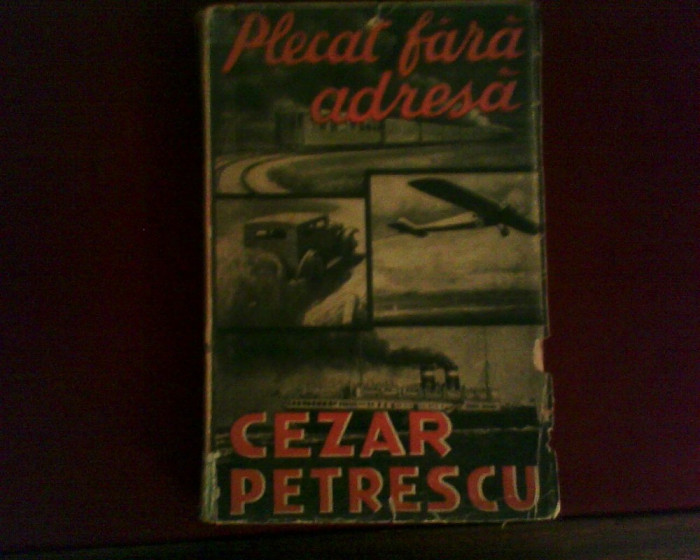 Cezar Petrescu Plecat fara adresa 1900, ed. princeps,1932