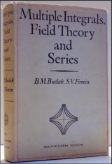 MULTIPLE INTEGRALS, FIELD THEORY AND SERIES / B. M. BUDAK , S. V. FOMIN , 1973 foto
