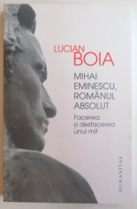 MIHAI EMINESCU , ROMANUL ABSOLUT , FACEREA SI DESFACEREA UNUI MIT de LUCIAN BOIA , 2015 foto