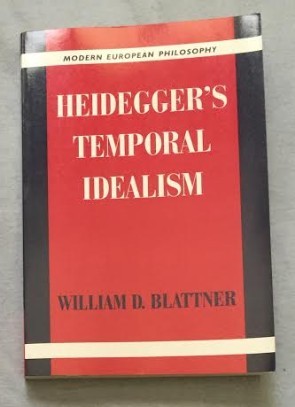 HEIDEGGER &#039;S TEMPORAL IDEALISM / William D. Blattner