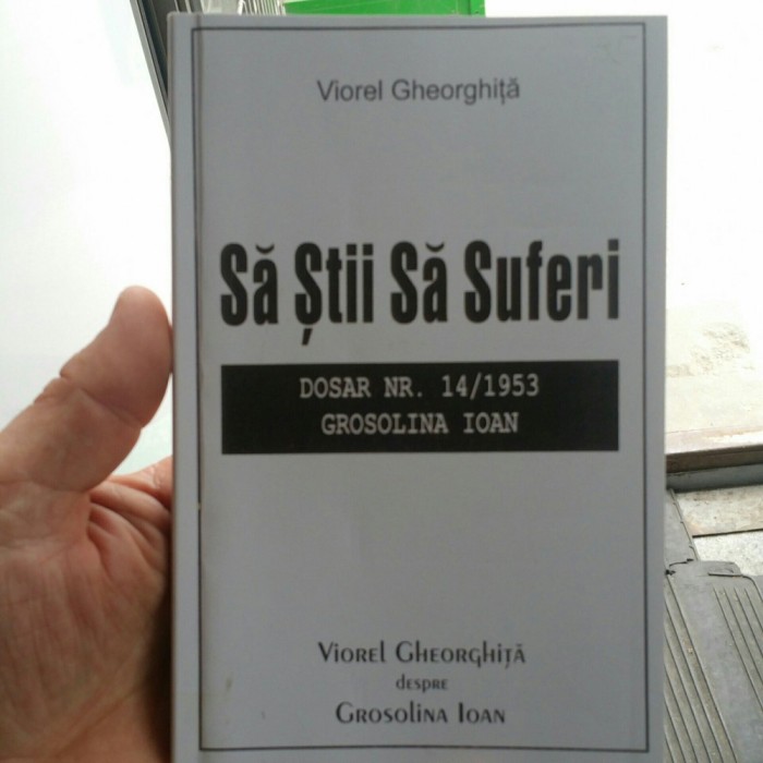 VIOREL GHEORGHITA SĂ ȘTII SĂ SUFERI DOSAR 14/1953 2001DEȚINUT MIȘCAREA LEGIONARA