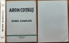 Aron Cotrus , Opere complete , Editura Dacia , Madrid , 1978 , editia 1