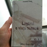 LAGĂRUL E VIAȚA NOASTRĂ ANATOLIE PANIŞ 2002 DEȚINUT POLITIC &Icirc;NCHISORI COMUNISTE