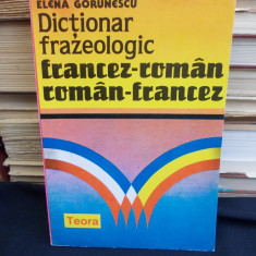 ELENA GORUNESCU - DICTIONAR FRAZEOLOGIC FRANCEZ-ROMAN / ROMAN-FRANCEZ - 1993