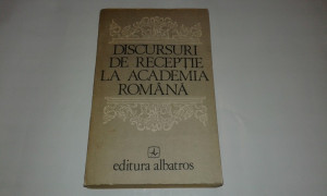 DISCURSURI DE RECEPTIE LA ACADEMIA ROMANA | Okazii.ro