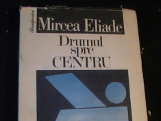 DRUMUL SPRE CENTRU-MIRCEA ELIADE-RECUPERARI-607 PG- foto