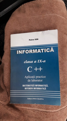 Informatica Clasa A IX A C ++ APLICATII PRACTICE DE LABORATOR PETRE ION foto