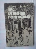 (C343) BIANCA BALOTA - BAL LA REGINA PORTUGALIEI