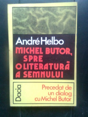 Andre Helbo - Michel Butor, spre o literatura a semnului. Precedat de un dialog foto