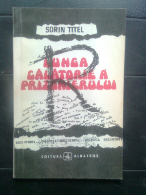 Sorin Titel - Lunga calatorie a prizonierului (Editura Albatros, 1991) foto