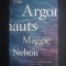 MAGGIE NELSON - THE ARGONAUTS {engleză}