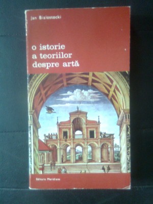 Jan Bialostocki - O istorie a teoriilor despre arta (Editura Meridiane, 1977) foto