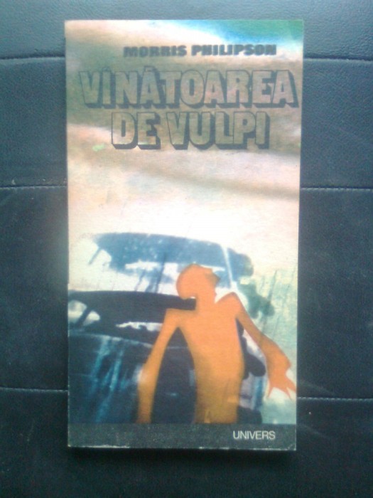 Morris Philipson - Vinatoarea de vulpi (Editura Univers, 1990)