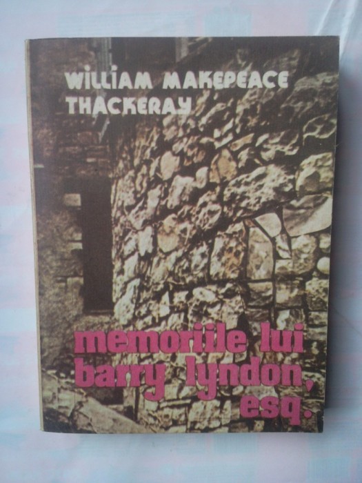 (C343) WILLIAM MAKEPEACE THACKERAY - MEMORIILE LUI BARRY LYNDON, ESQ.