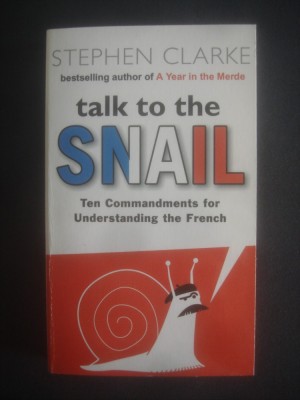 STEPHEN CLARKE - TALK TO THE SNAIL, 10 Commandments for Understanding the French foto