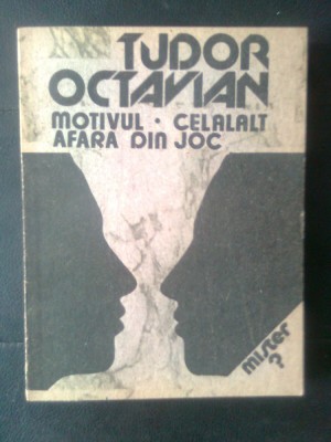 Tudor Octavian - Motivul. Celalalt. Afara din joc (Editura Eminescu, 1991) foto