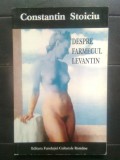 Cumpara ieftin Constantin Stoiciu - Despre farmecul levantin (1995)