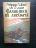 Philippe Aubert de Gaspe - Canadienii de altadata (Editura Univers, 1987)