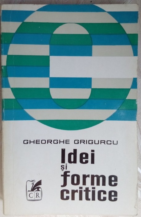 GHEORGHE GRIGURCU - IDEI SI FORME CRITICE (1973)