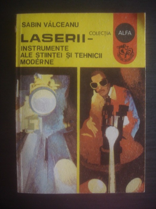 SABIN VALCEANU - LASERII -Instrumente ale stiintei si tehnicii moderne