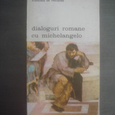 FRANCISCO DE HOLLANDA - DIALOGURI ROMANE CU MICHELANGELO