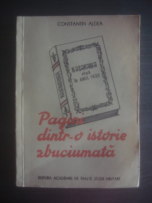 CONSTANTIN ALDEA - O ISTORIE ZBUCIUMATA. BASARABIA PANA IN ANUL 1920