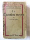 Carte veche: &quot;LA QUESTION TURQUE&quot;, Maurice Pernot, 1923. Carte in lb. franceza, Alta editura