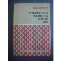 LUIGI DOBRESCU - PREPARABILITATEA SUBSTANTELOR MINERALE UTILE