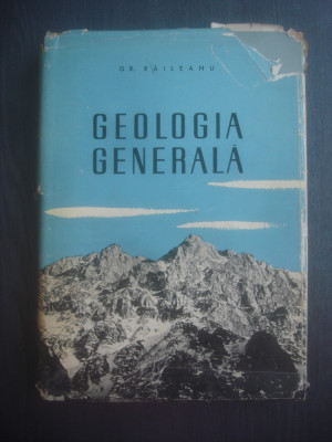 GRIGORE RAILEANU - GEOLOGIA GENERALA - Pentru uzul studentilor foto