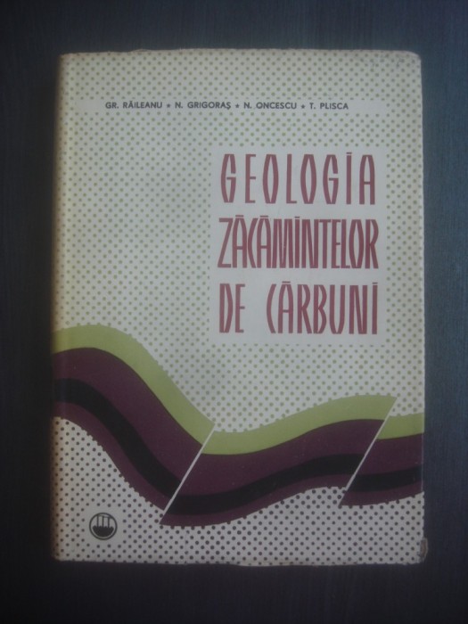 Grigore Raileanu - Geologia zacamintelor de carbuni (1963, editie cartonata)