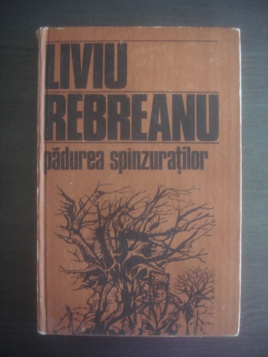 LIVIU REBREANU - PADUREA SPANZURATILOR (1985, editie cartonata)