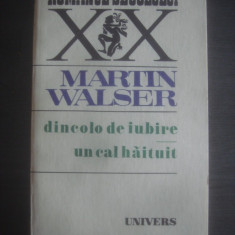 MARTIN WALSER - DINCOLO DE IUBIRE * UN CAL HAITUIT