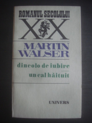 MARTIN WALSER - DINCOLO DE IUBIRE * UN CAL HAITUIT foto